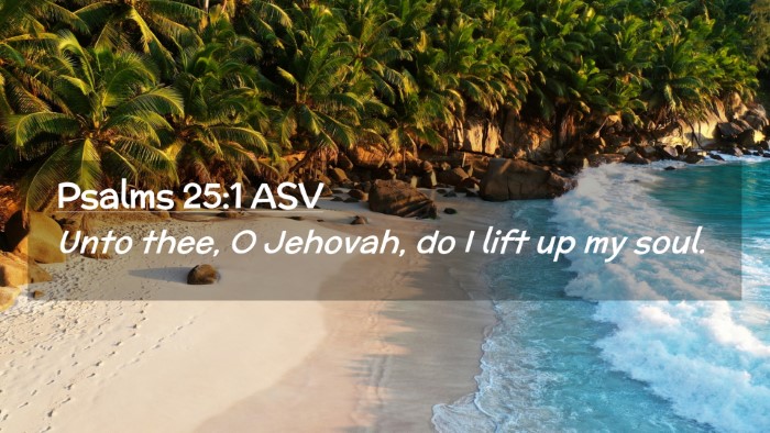 Picture 02 - Psalms 25:1 ASV Desktop Wallpaper - Unto thee, O Jehovah, do I lift up my - Desktop Bible Verse Wallpaper
