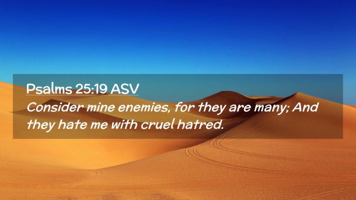 Picture 02 - Psalms 25:19 ASV Desktop Wallpaper - Consider mine enemies, for they are many; And - Desktop Bible Verse Wallpaper