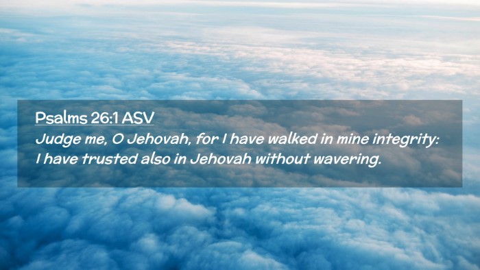 Picture 02 - Psalms 26:1 ASV Desktop Wallpaper - Judge me, O Jehovah, for I have walked in mine - Desktop Bible Verse Wallpaper
