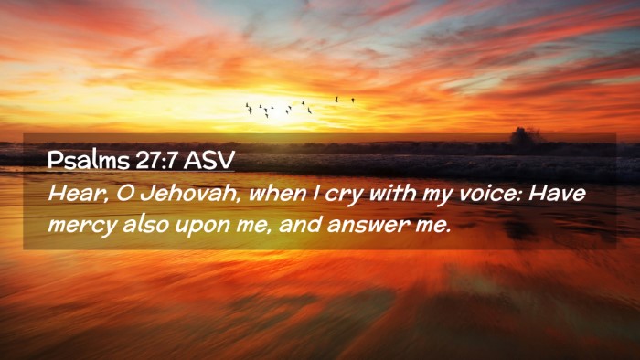 Picture 02 - Psalms 27:7 ASV Desktop Wallpaper - Hear, O Jehovah, when I cry with my voice: Have - Desktop Bible Verse Wallpaper