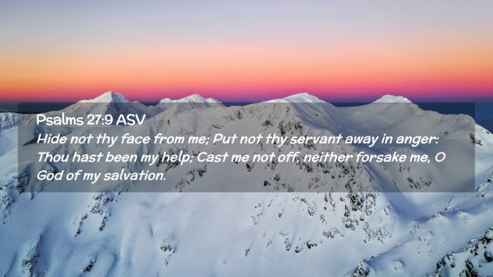 Picture 02 - Psalms 27:9 ASV Desktop Wallpaper - Hide not thy face from me; Put not thy servant - Desktop Bible Verse Wallpaper