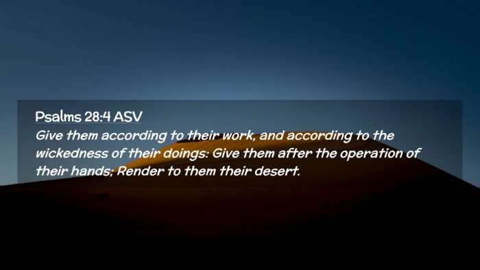 Picture 02 - Psalms 28:4 ASV Desktop Wallpaper - Give them according to their work, and according - Desktop Bible Verse Wallpaper