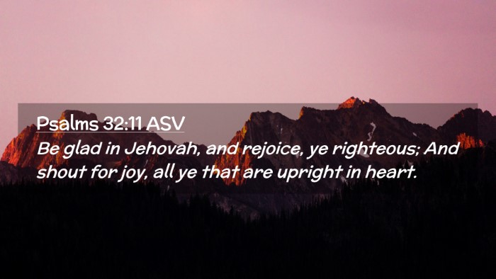 Picture 02 - Psalms 32:11 ASV Desktop Wallpaper - Be glad in Jehovah, and rejoice, ye righteous; - Desktop Bible Verse Wallpaper