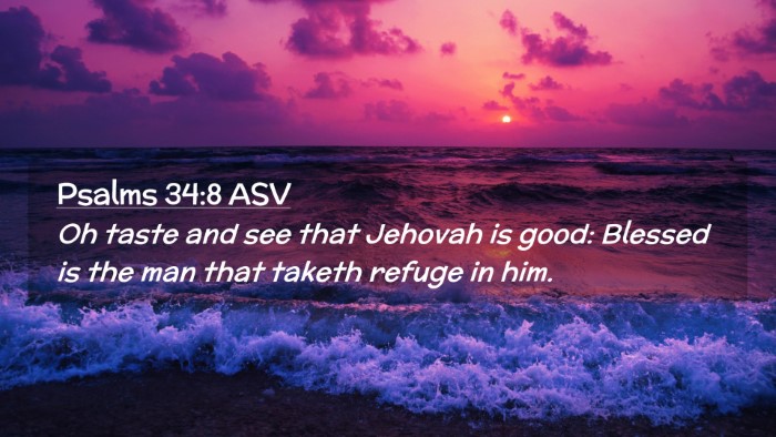 Picture 02 - Psalms 34:8 ASV Desktop Wallpaper - Oh taste and see that Jehovah is good: Blessed is - Desktop Bible Verse Wallpaper