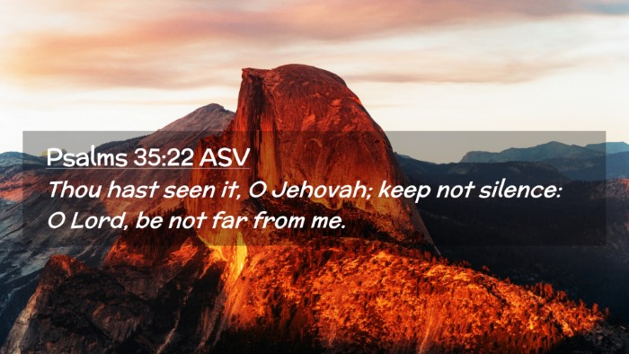 Picture 02 - Psalms 35:22 ASV Desktop Wallpaper - Thou hast seen it, O Jehovah; keep not silence: O - Desktop Bible Verse Wallpaper