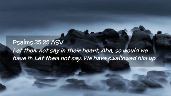 Picture 02 - Psalms 35:25 ASV Desktop Wallpaper - Let them not say in their heart, Aha, so would we - Desktop Bible Verse Wallpaper