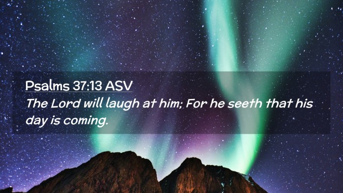 Picture 02 - Psalms 37:13 ASV Desktop Wallpaper - The Lord will laugh at him; For he seeth that his - Desktop Bible Verse Wallpaper