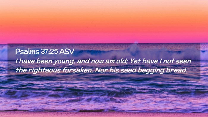 Picture 02 - Psalms 37:25 ASV Desktop Wallpaper - I have been young, and now am old; Yet have I not - Desktop Bible Verse Wallpaper