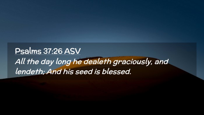 Picture 02 - Psalms 37:26 ASV Desktop Wallpaper - All the day long he dealeth graciously, and - Desktop Bible Verse Wallpaper