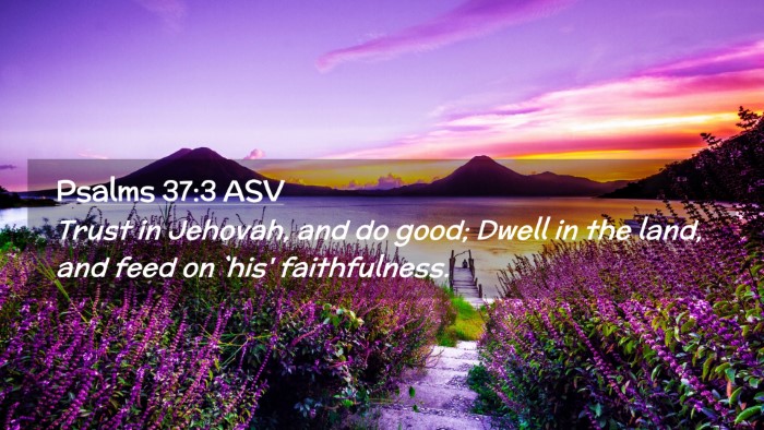 Picture 02 - Psalms 37:3 ASV Desktop Wallpaper - Trust in Jehovah, and do good; Dwell in the land, - Desktop Bible Verse Wallpaper