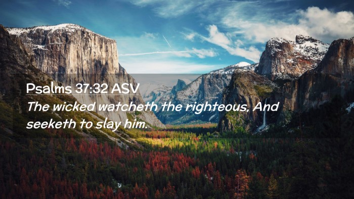 Picture 02 - Psalms 37:32 ASV Desktop Wallpaper - The wicked watcheth the righteous, And seeketh to - Desktop Bible Verse Wallpaper