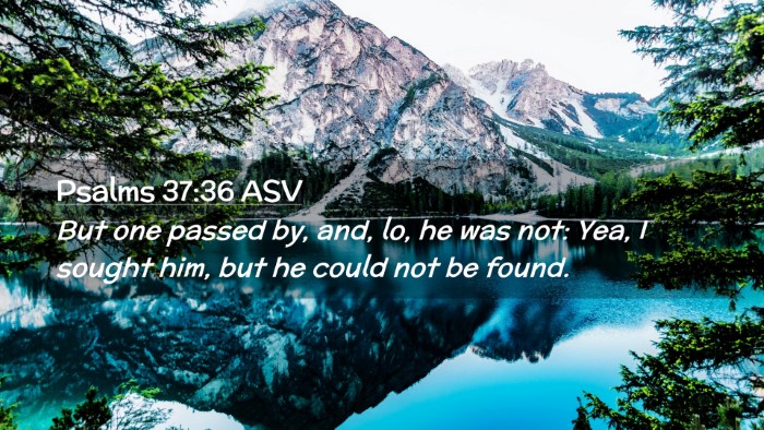 Picture 02 - Psalms 37:36 ASV Desktop Wallpaper - But one passed by, and, lo, he was not: Yea, I - Desktop Bible Verse Wallpaper