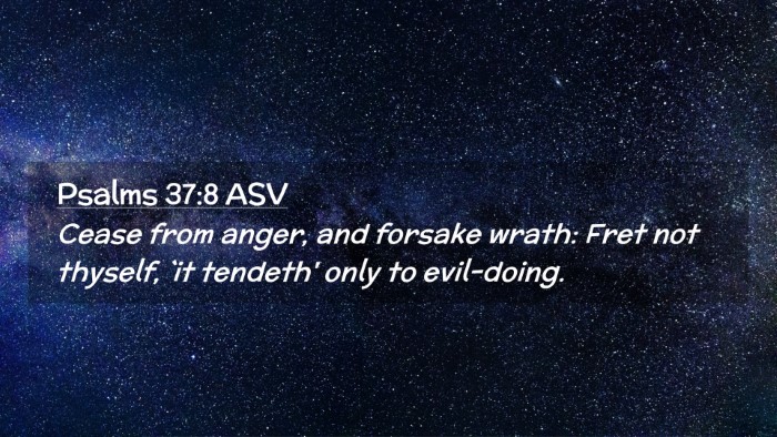 Picture 02 - Psalms 37:8 ASV Desktop Wallpaper - Cease from anger, and forsake wrath: Fret not - Desktop Bible Verse Wallpaper