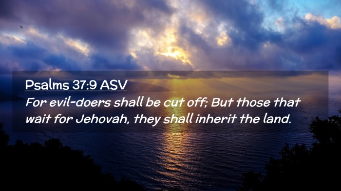 Picture 02 - Psalms 37:9 ASV Desktop Wallpaper - For evil-doers shall be cut off; But those that - Desktop Bible Verse Wallpaper