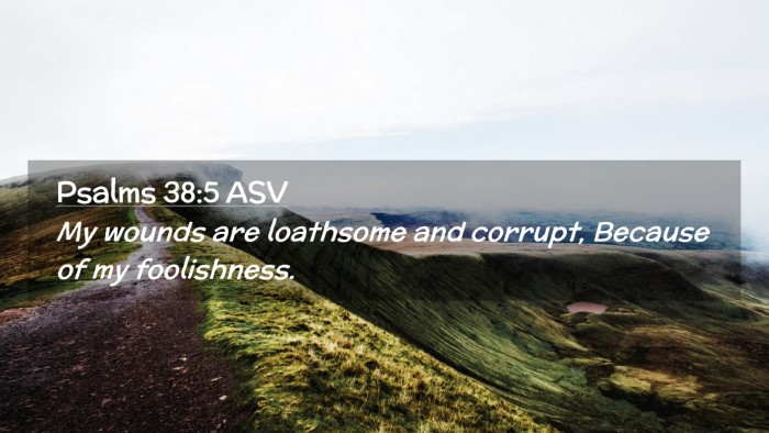 Picture 02 - Psalms 38:5 ASV Desktop Wallpaper - My wounds are loathsome and corrupt, Because of - Desktop Bible Verse Wallpaper