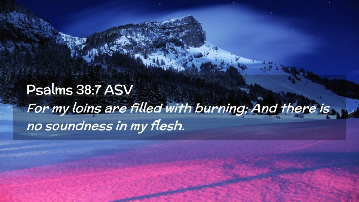 Picture 02 - Psalms 38:7 ASV Desktop Wallpaper - For my loins are filled with burning; And there - Desktop Bible Verse Wallpaper