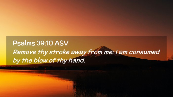 Picture 02 - Psalms 39:10 ASV Desktop Wallpaper - Remove thy stroke away from me: I am consumed by - Desktop Bible Verse Wallpaper