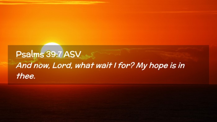 Picture 02 - Psalms 39:7 ASV Desktop Wallpaper - And now, Lord, what wait I for? My hope is in - Desktop Bible Verse Wallpaper