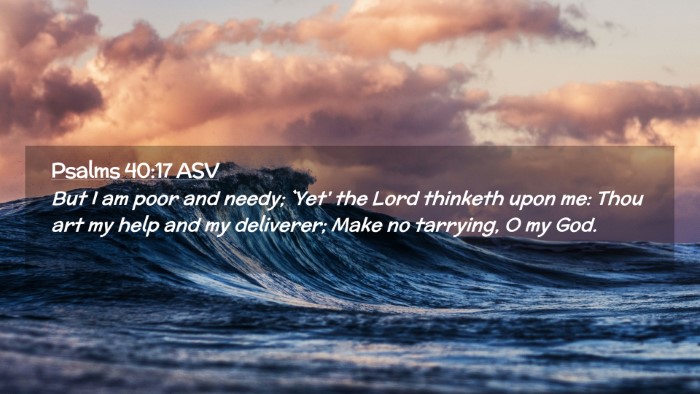 Picture 02 - Psalms 40:17 ASV Desktop Wallpaper - But I am poor and needy; `Yet' the Lord thinketh - Desktop Bible Verse Wallpaper