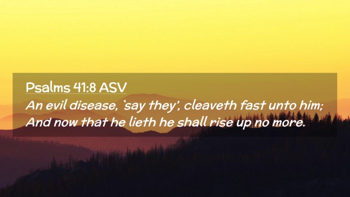 Picture 02 - Psalms 41:8 ASV Desktop Wallpaper - An evil disease, `say they', cleaveth fast unto - Desktop Bible Verse Wallpaper