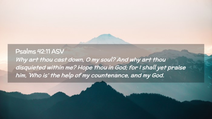 Picture 02 - Psalms 42:11 ASV Desktop Wallpaper - Why art thou cast down, O my soul? And why art - Desktop Bible Verse Wallpaper