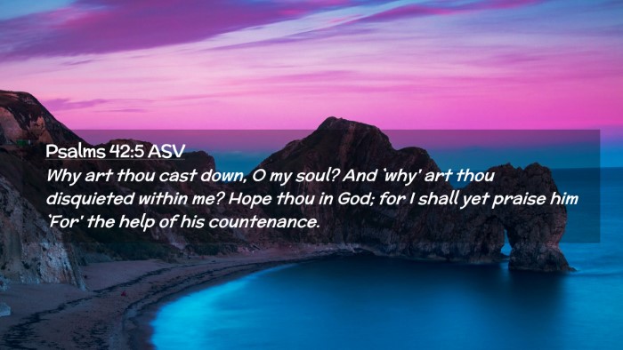 Picture 02 - Psalms 42:5 ASV Desktop Wallpaper - Why art thou cast down, O my soul? And `why' art - Desktop Bible Verse Wallpaper