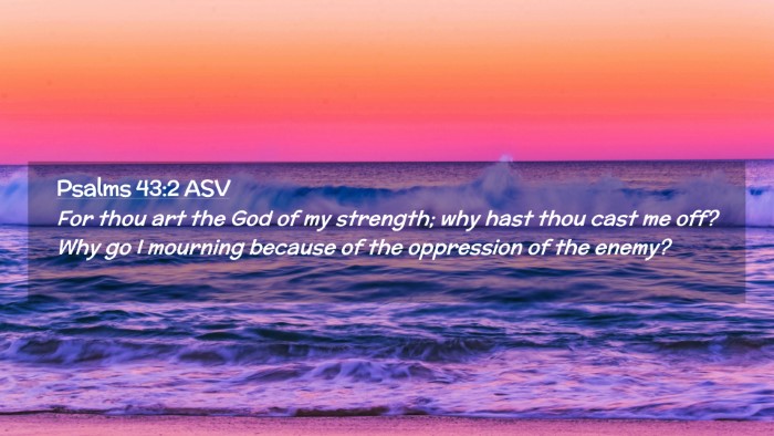 Picture 02 - Psalms 43:2 ASV Desktop Wallpaper - For thou art the God of my strength; why hast - Desktop Bible Verse Wallpaper