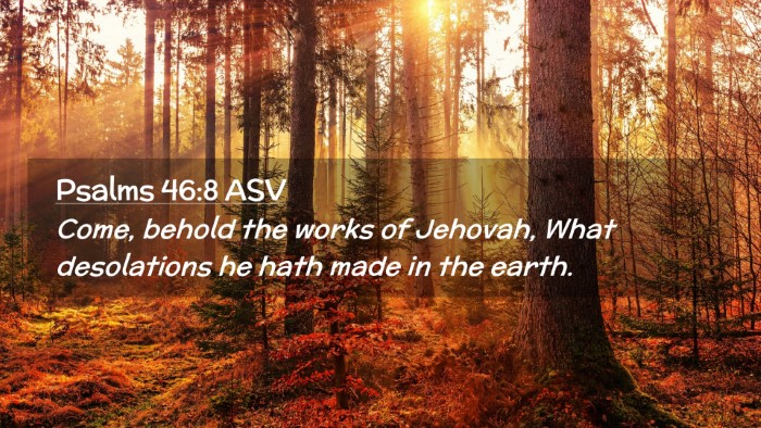 Picture 02 - Psalms 46:8 ASV Desktop Wallpaper - Come, behold the works of Jehovah, What - Desktop Bible Verse Wallpaper