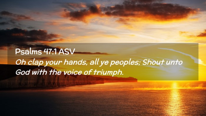Picture 02 - Psalms 47:1 ASV Desktop Wallpaper - Oh clap your hands, all ye peoples; Shout unto - Desktop Bible Verse Wallpaper