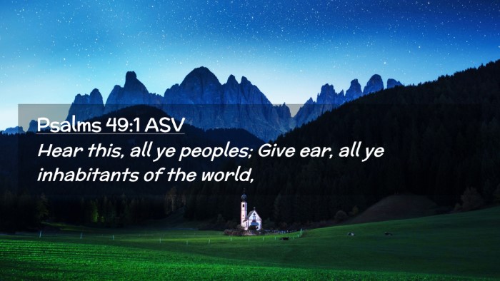 Picture 02 - Psalms 49:1 ASV Desktop Wallpaper - Hear this, all ye peoples; Give ear, all ye - Desktop Bible Verse Wallpaper