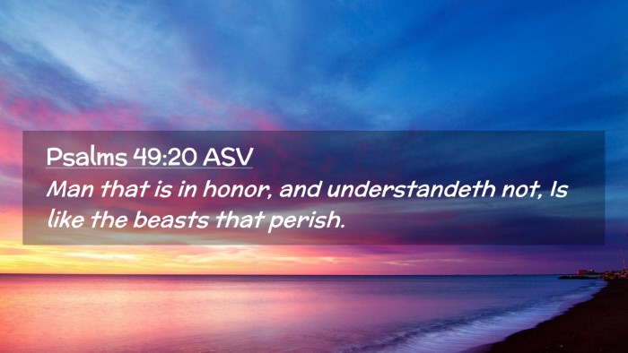 Picture 02 - Psalms 49:20 ASV Desktop Wallpaper - Man that is in honor, and understandeth not, Is - Desktop Bible Verse Wallpaper