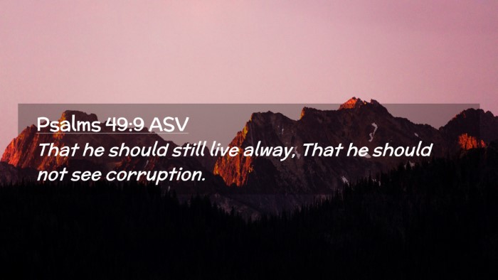 Picture 02 - Psalms 49:9 ASV Desktop Wallpaper - That he should still live alway, That he should - Desktop Bible Verse Wallpaper