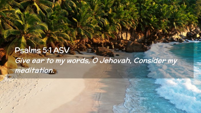 Picture 02 - Psalms 5:1 ASV Desktop Wallpaper - Give ear to my words, O Jehovah, Consider my - Desktop Bible Verse Wallpaper