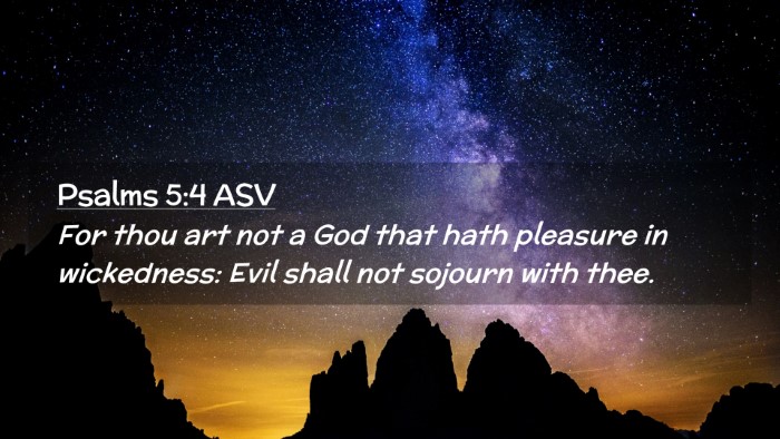 Picture 02 - Psalms 5:4 ASV Desktop Wallpaper - For thou art not a God that hath pleasure in - Desktop Bible Verse Wallpaper