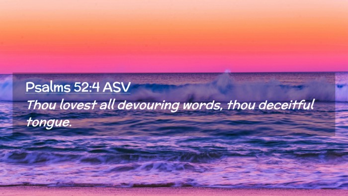 Picture 02 - Psalms 52:4 ASV Desktop Wallpaper - Thou lovest all devouring words, thou deceitful - Desktop Bible Verse Wallpaper