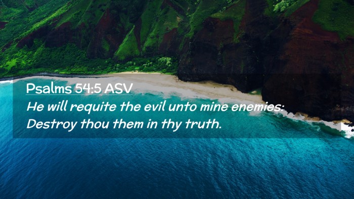 Picture 02 - Psalms 54:5 ASV Desktop Wallpaper - He will requite the evil unto mine enemies: - Desktop Bible Verse Wallpaper