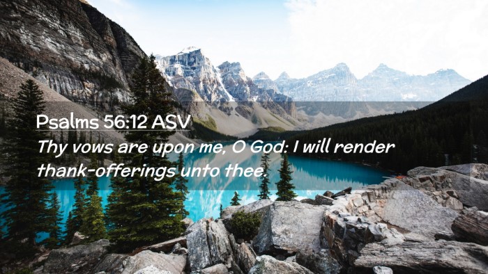 Picture 02 - Psalms 56:12 ASV Desktop Wallpaper - Thy vows are upon me, O God: I will render - Desktop Bible Verse Wallpaper
