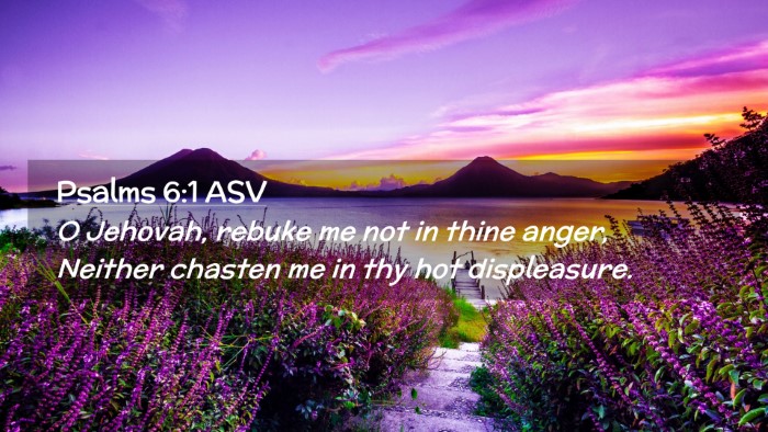 Picture 02 - Psalms 6:1 ASV Desktop Wallpaper - O Jehovah, rebuke me not in thine anger, Neither - Desktop Bible Verse Wallpaper