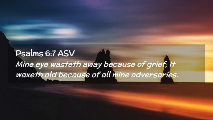 Picture 02 - Psalms 6:7 ASV Desktop Wallpaper - Mine eye wasteth away because of grief; It waxeth - Desktop Bible Verse Wallpaper