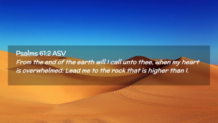 Picture 02 - Psalms 61:2 ASV Desktop Wallpaper - From the end of the earth will I call unto thee, - Desktop Bible Verse Wallpaper