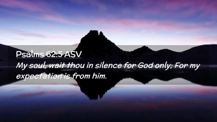 Picture 02 - Psalms 62:5 ASV Desktop Wallpaper - My soul, wait thou in silence for God only; For - Desktop Bible Verse Wallpaper