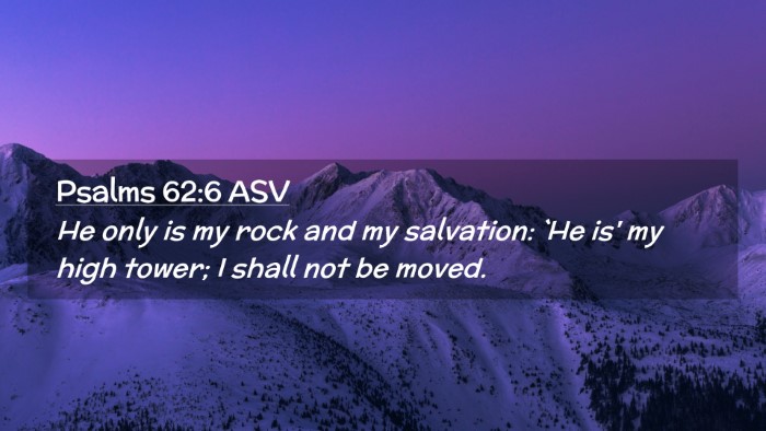 Picture 02 - Psalms 62:6 ASV Desktop Wallpaper - He only is my rock and my salvation: `He is' my - Desktop Bible Verse Wallpaper