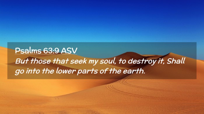 Picture 02 - Psalms 63:9 ASV Desktop Wallpaper - But those that seek my soul, to destroy it, Shall - Desktop Bible Verse Wallpaper