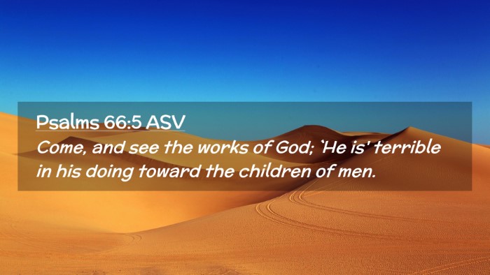 Picture 02 - Psalms 66:5 ASV Desktop Wallpaper - Come, and see the works of God; `He is' terrible - Desktop Bible Verse Wallpaper