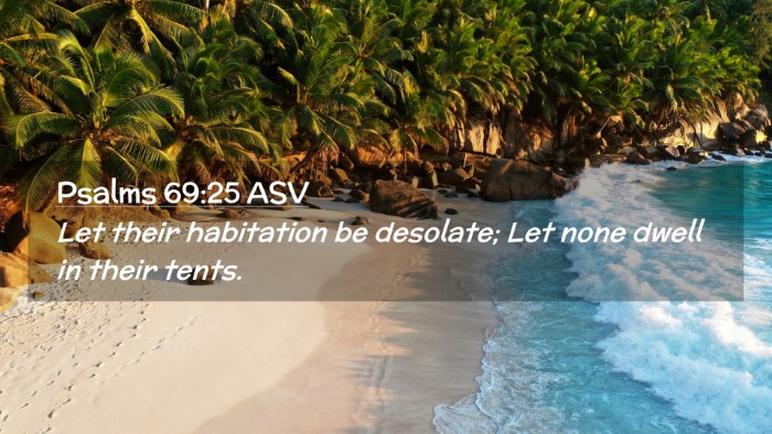 Picture 02 - Psalms 69:25 ASV Desktop Wallpaper - Let their habitation be desolate; Let none dwell - Desktop Bible Verse Wallpaper