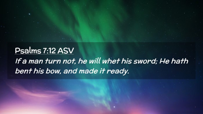 Picture 02 - Psalms 7:12 ASV Desktop Wallpaper - If a man turn not, he will whet his sword; He - Desktop Bible Verse Wallpaper