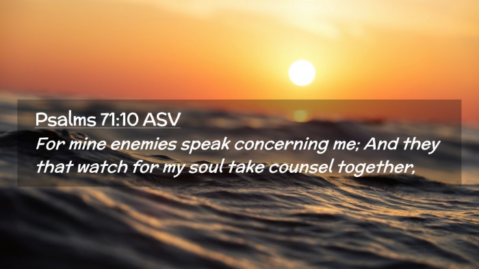 Picture 02 - Psalms 71:10 ASV Desktop Wallpaper - For mine enemies speak concerning me; And they - Desktop Bible Verse Wallpaper