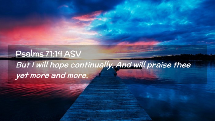 Picture 02 - Psalms 71:14 ASV Desktop Wallpaper - But I will hope continually, And will praise thee - Desktop Bible Verse Wallpaper