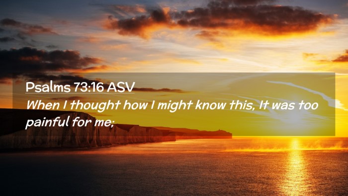 Picture 02 - Psalms 73:16 ASV Desktop Wallpaper - When I thought how I might know this, It was too - Desktop Bible Verse Wallpaper