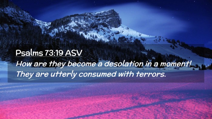 Picture 02 - Psalms 73:19 ASV Desktop Wallpaper - How are they become a desolation in a moment! - Desktop Bible Verse Wallpaper